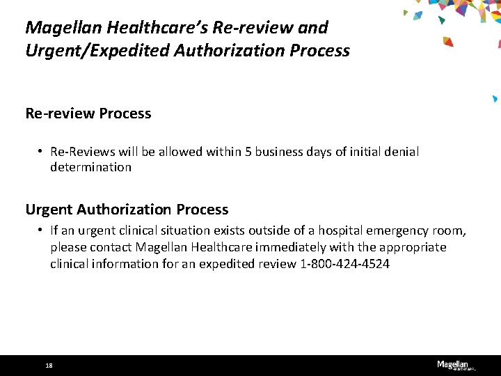 Magellan Healthcare’s Re-review and Urgent/Expedited Authorization Process Re-review Process • Re-Reviews will be allowed