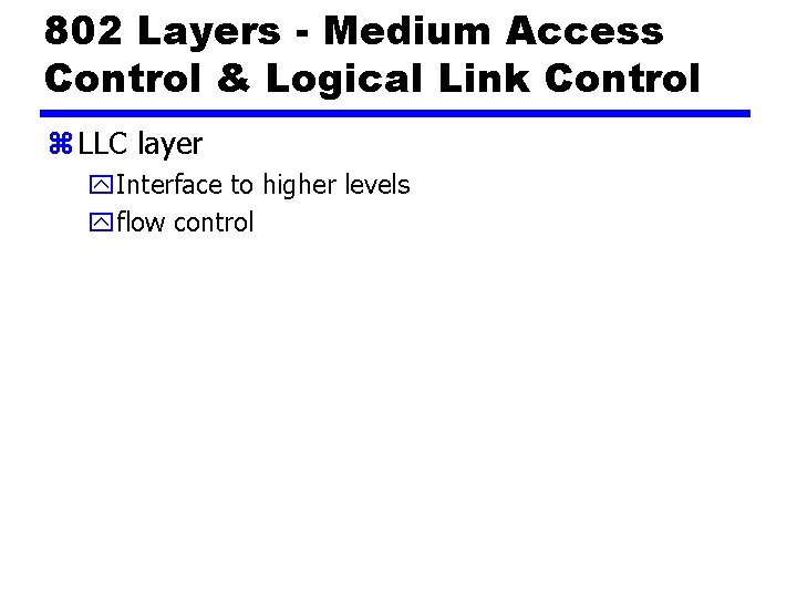 802 Layers - Medium Access Control & Logical Link Control z LLC layer y.
