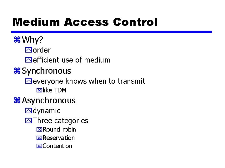 Medium Access Control z Why? yorder yefficient use of medium z Synchronous yeveryone knows