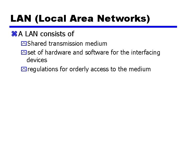 LAN (Local Area Networks) z A LAN consists of y. Shared transmission medium yset