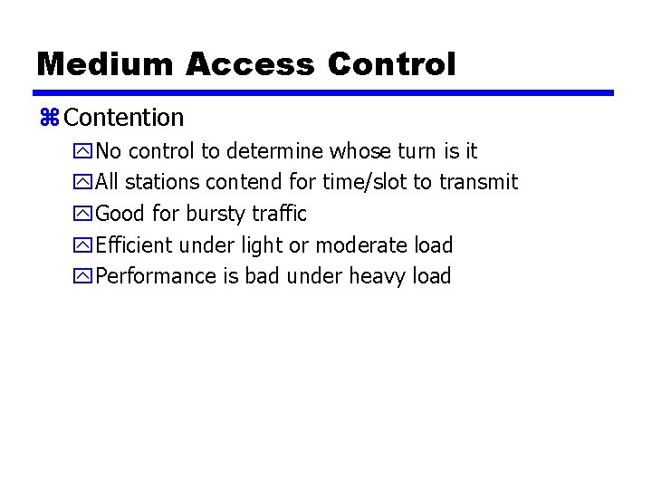 Medium Access Control z Contention y. No control to determine whose turn is it