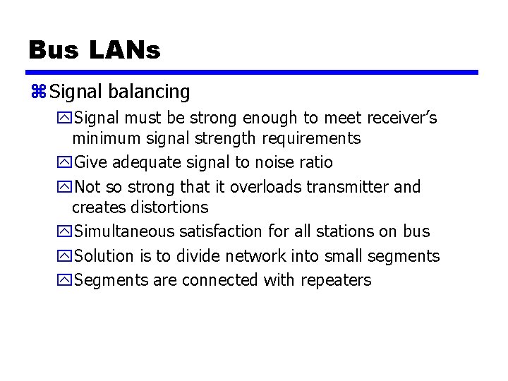 Bus LANs z Signal balancing y. Signal must be strong enough to meet receiver’s