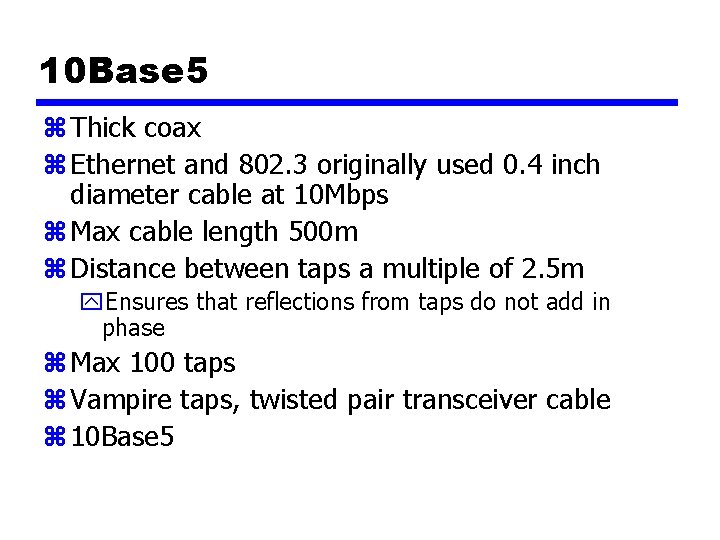10 Base 5 z Thick coax z Ethernet and 802. 3 originally used 0.