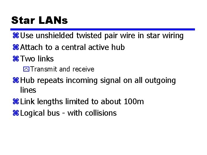 Star LANs z Use unshielded twisted pair wire in star wiring z Attach to