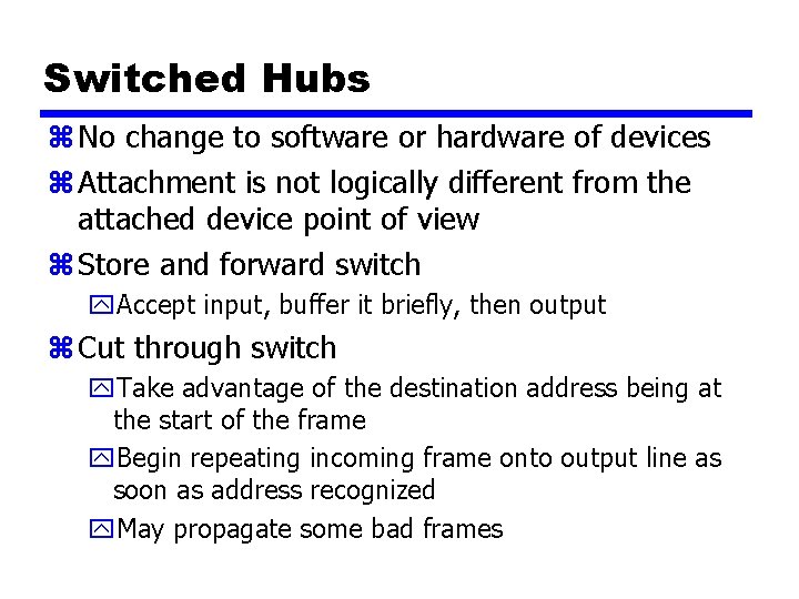 Switched Hubs z No change to software or hardware of devices z Attachment is