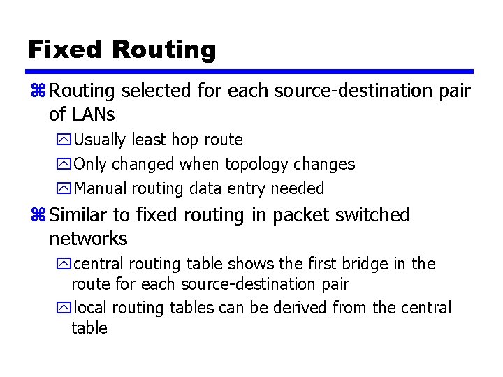 Fixed Routing z Routing selected for each source-destination pair of LANs y. Usually least