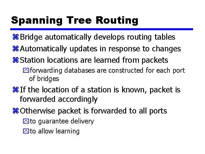 Spanning Tree Routing z Bridge automatically develops routing tables z Automatically updates in response