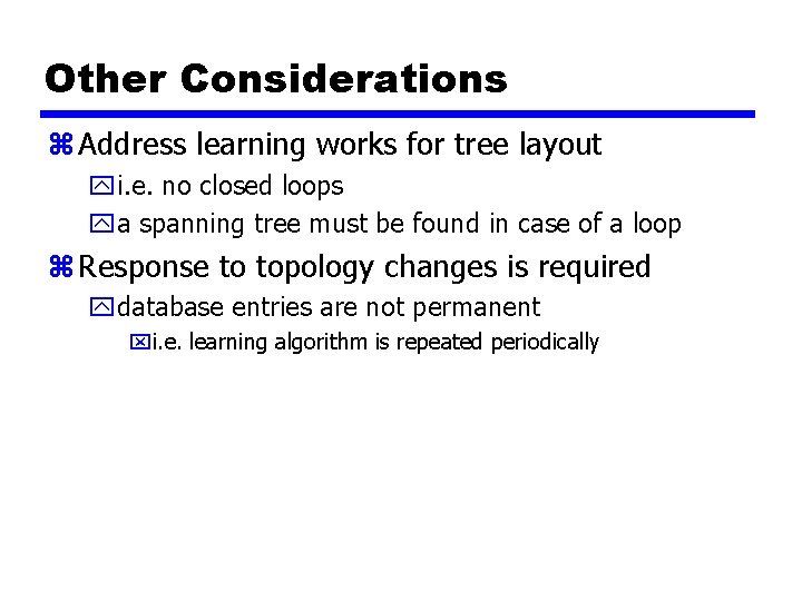 Other Considerations z Address learning works for tree layout yi. e. no closed loops