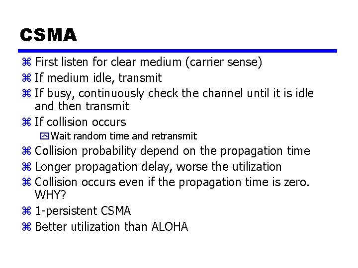 CSMA z First listen for clear medium (carrier sense) z If medium idle, transmit
