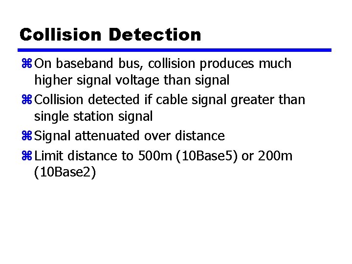 Collision Detection z On baseband bus, collision produces much higher signal voltage than signal