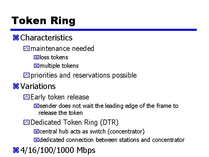 Token Ring z Characteristics ymaintenance needed xloss tokens xmultiple tokens ypriorities and reservations possible