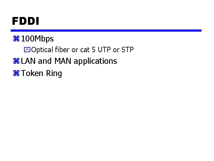 FDDI z 100 Mbps y. Optical fiber or cat 5 UTP or STP z