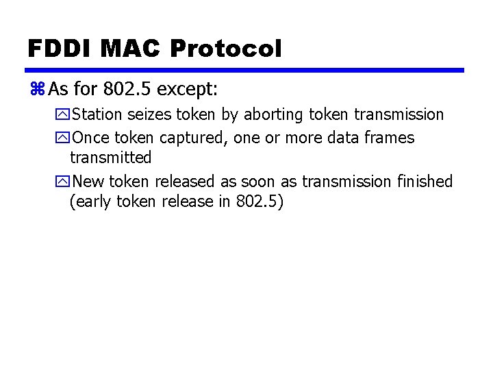 FDDI MAC Protocol z As for 802. 5 except: y. Station seizes token by
