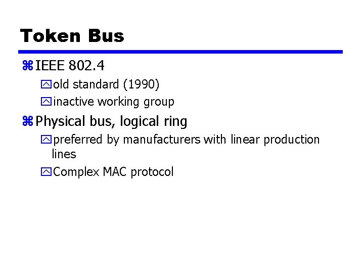 Token Bus z IEEE 802. 4 yold standard (1990) yinactive working group z Physical