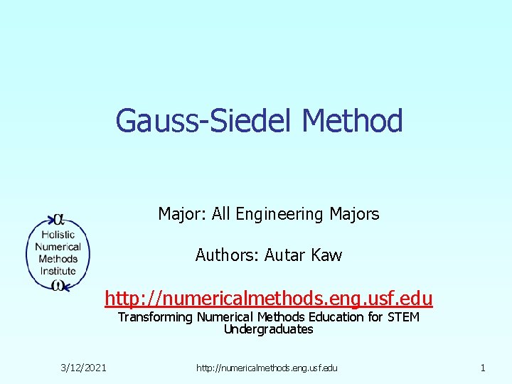 Gauss-Siedel Method Major: All Engineering Majors Authors: Autar Kaw http: //numericalmethods. eng. usf. edu