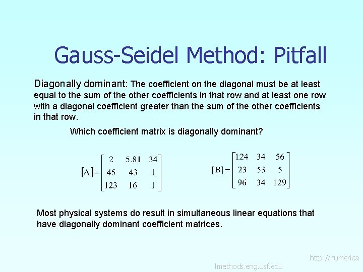 Gauss-Seidel Method: Pitfall Diagonally dominant: The coefficient on the diagonal must be at least