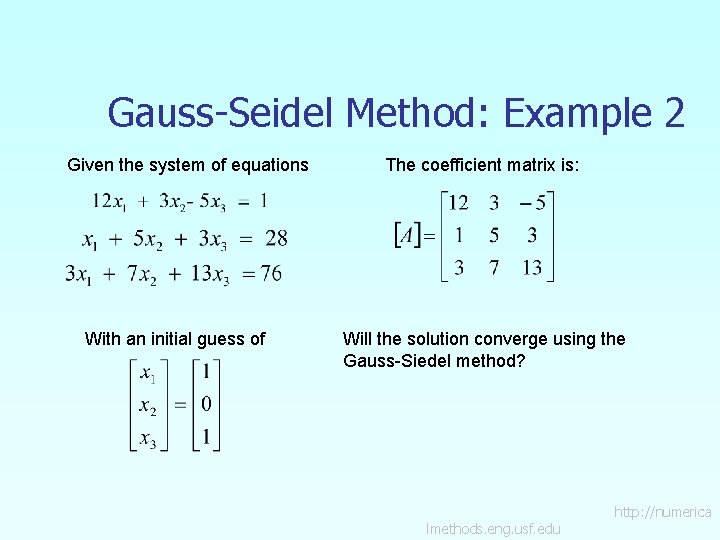 Gauss-Seidel Method: Example 2 Given the system of equations With an initial guess of