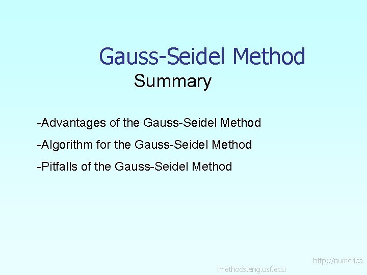 Gauss-Seidel Method Summary -Advantages of the Gauss-Seidel Method -Algorithm for the Gauss-Seidel Method -Pitfalls