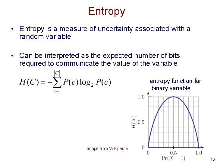 Entropy • Entropy is a measure of uncertainty associated with a random variable •