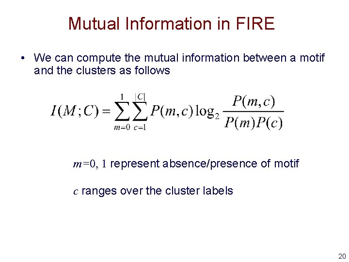 Mutual Information in FIRE • We can compute the mutual information between a motif