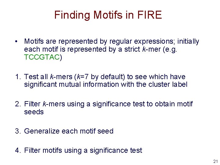 Finding Motifs in FIRE • Motifs are represented by regular expressions; initially each motif