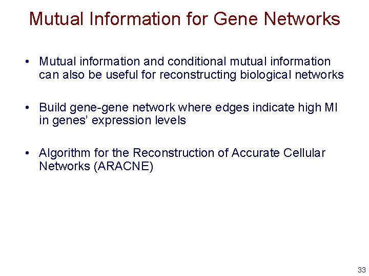 Mutual Information for Gene Networks • Mutual information and conditional mutual information can also