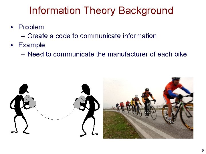 Information Theory Background • Problem – Create a code to communicate information • Example