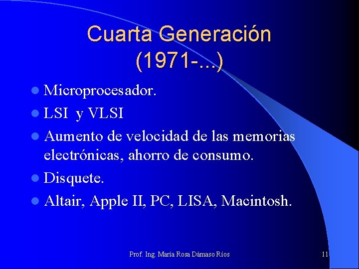 Cuarta Generación (1971 -. . . ) l Microprocesador. l LSI y VLSI l