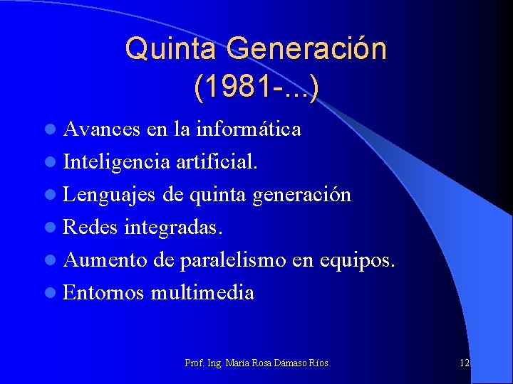 Quinta Generación (1981 -. . . ) l Avances en la informática l Inteligencia