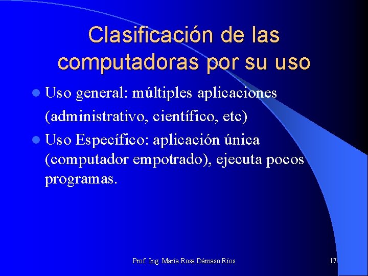 Clasificación de las computadoras por su uso l Uso general: múltiples aplicaciones (administrativo, científico,