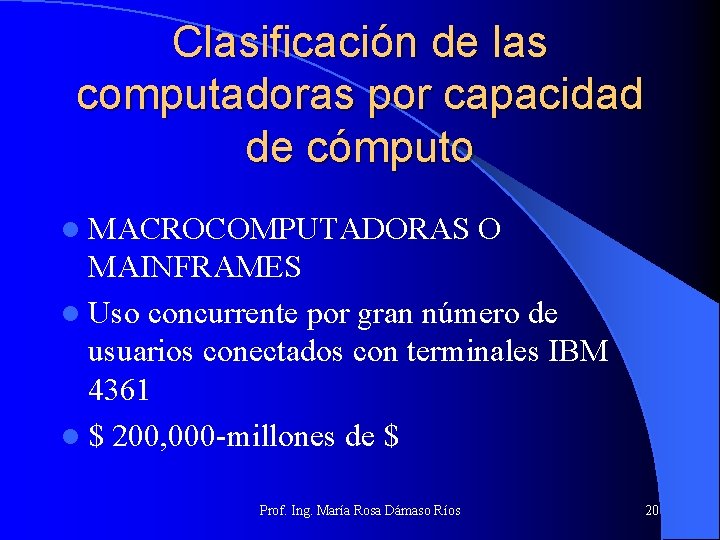 Clasificación de las computadoras por capacidad de cómputo l MACROCOMPUTADORAS O MAINFRAMES l Uso