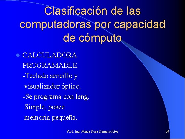 Clasificación de las computadoras por capacidad de cómputo l CALCULADORA PROGRAMABLE. -Teclado sencillo y