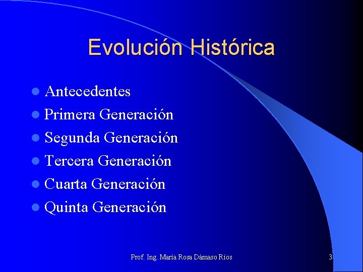 Evolución Histórica l Antecedentes l Primera Generación l Segunda Generación l Tercera Generación l