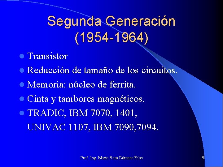 Segunda Generación (1954 -1964) l Transistor l Reducción de tamaño de los circuitos. l