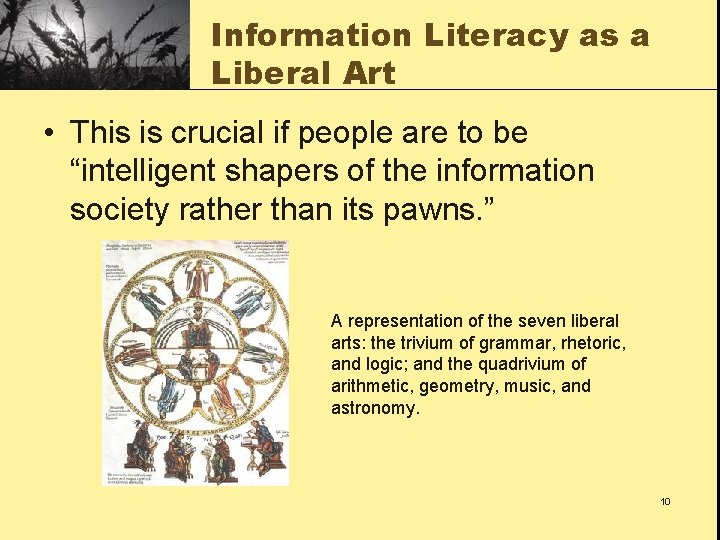 Information Literacy as a Liberal Art • This is crucial if people are to