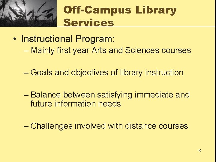 Off-Campus Library Services • Instructional Program: – Mainly first year Arts and Sciences courses
