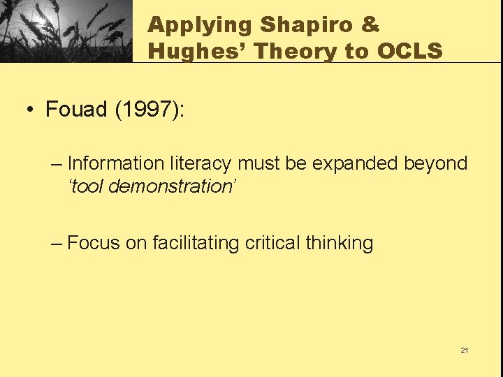 Applying Shapiro & Hughes’ Theory to OCLS • Fouad (1997): – Information literacy must