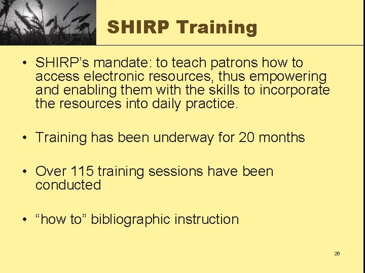 SHIRP Training • SHIRP’s mandate: to teach patrons how to access electronic resources, thus