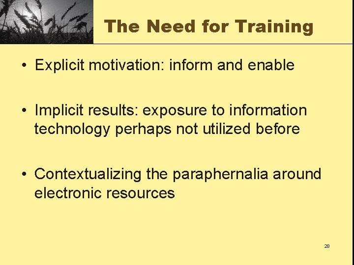 The Need for Training • Explicit motivation: inform and enable • Implicit results: exposure