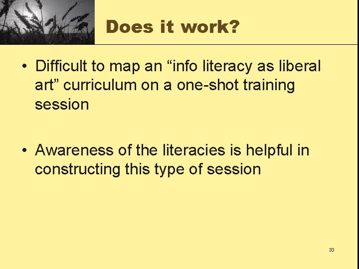 Does it work? • Difficult to map an “info literacy as liberal art” curriculum