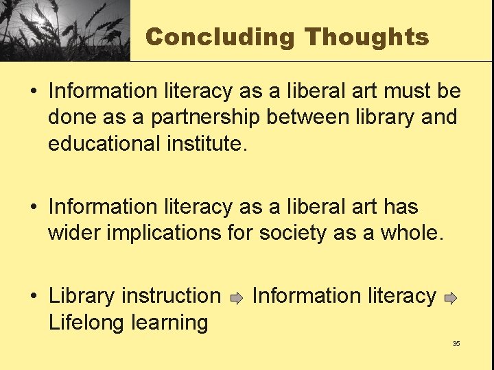 Concluding Thoughts • Information literacy as a liberal art must be done as a