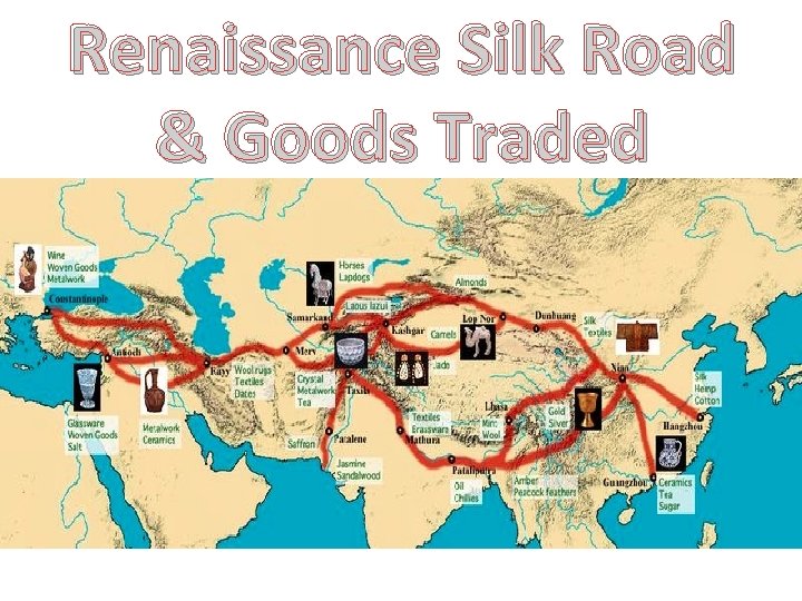 Renaissance Silk Road & Goods Traded 