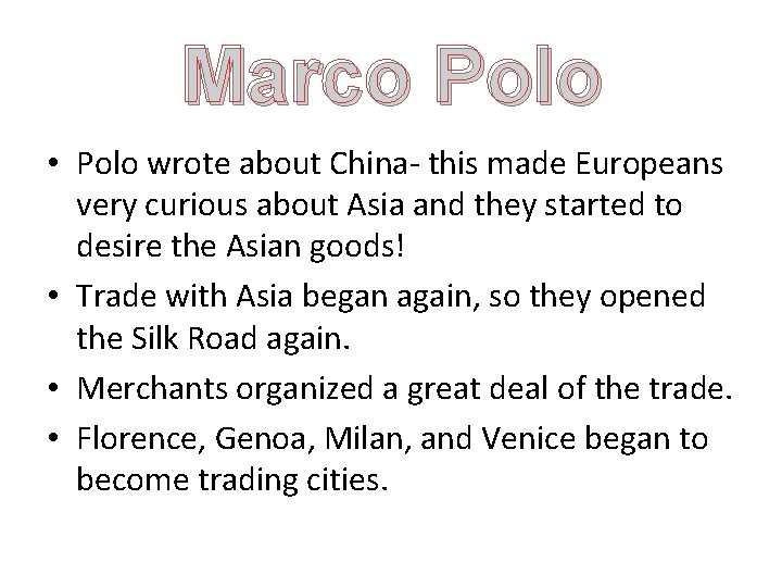 Marco Polo • Polo wrote about China- this made Europeans very curious about Asia