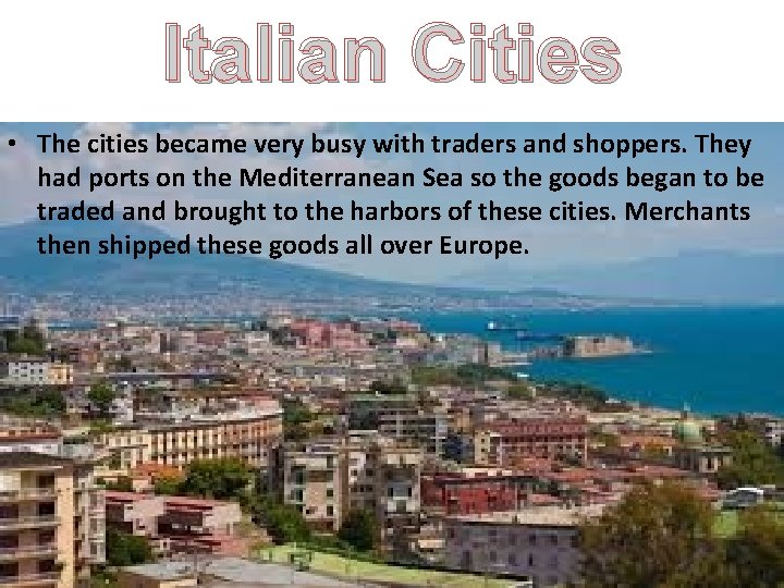 Italian Cities • The cities became very busy with traders and shoppers. They had