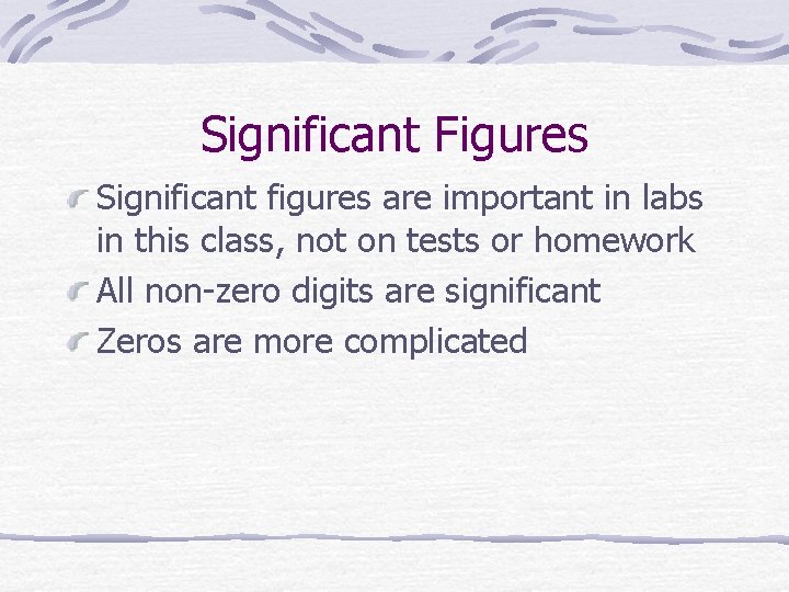 Significant Figures Significant figures are important in labs in this class, not on tests