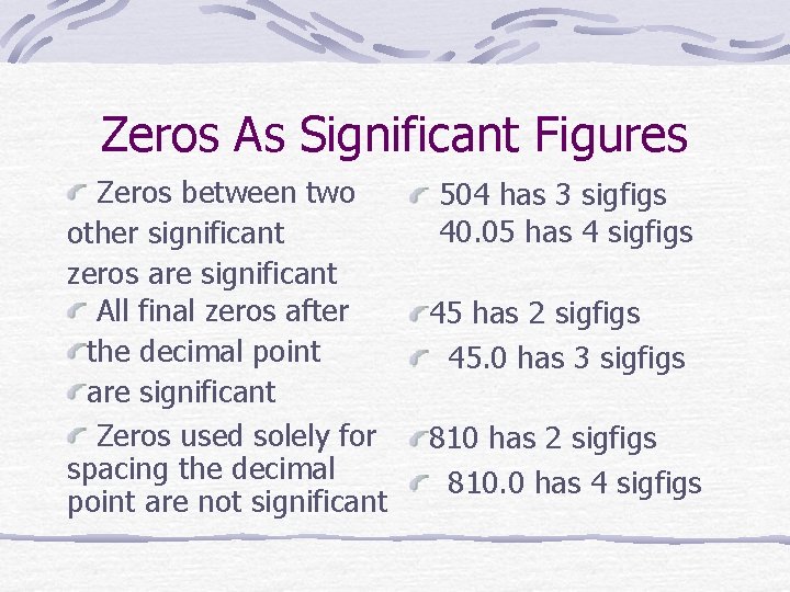 Zeros As Significant Figures Zeros between two other significant zeros are significant All final