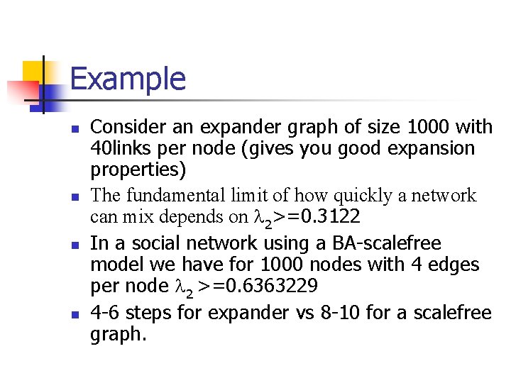 Example n n Consider an expander graph of size 1000 with 40 links per
