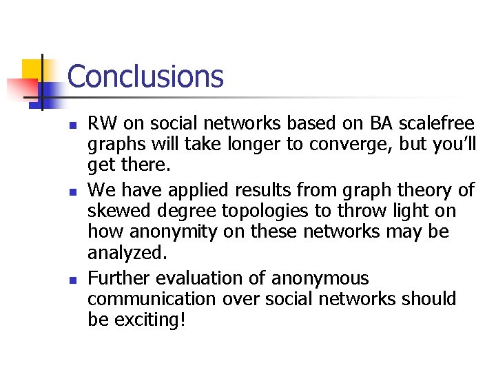 Conclusions n n n RW on social networks based on BA scalefree graphs will