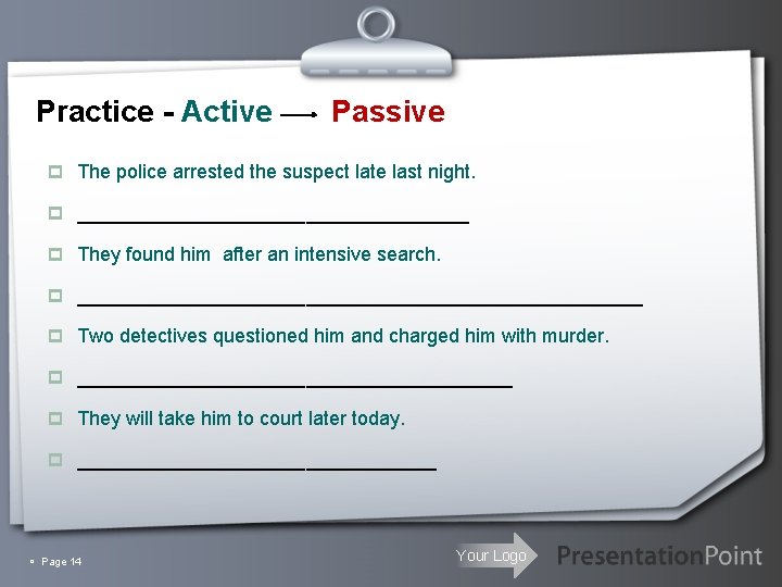 Practice - Active Passive p The police arrested the suspect late last night. p
