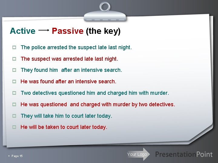 Active Passive (the key) p The police arrested the suspect late last night. p